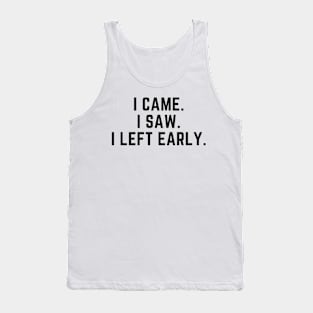 Introvert - I came. I saw. I left early. Tank Top